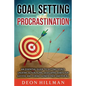 Goal Setting and Procrastination: An Essential Guide to Setting Goals, Creating Action Plans, Developing Habits for Success, and Curing Laziness Once - Paperback