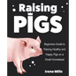 Raising Pigs: Beginners Guide to Raising Healthy and Happy Pigs on a Small Homestead - Paperback