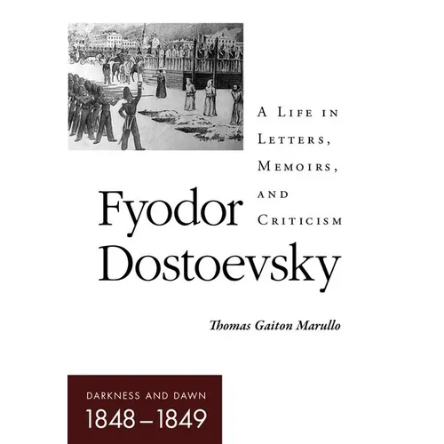 Fyodor Dostoevsky-Darkness and Dawn (1848-1849): A Life in Letters, Memoirs, and Criticism - Hardcover