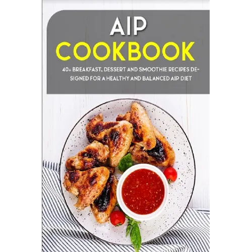 AIP Cookbook: 40+ Breakfast, Dessert and Smoothie Recipes designed for a healthy and balanced AIP diet - Paperback