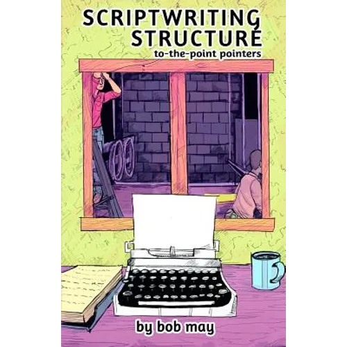 Scriptwriting Structure: To-the-Point Pointers - Paperback