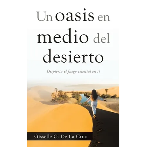 Un Oasis En Medio Del Desierto: Despierta El Fuego Celestial En Ti - Paperback