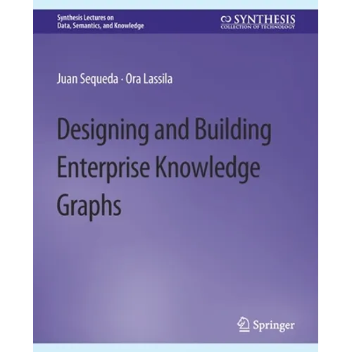 Designing and Building Enterprise Knowledge Graphs - Paperback