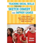 Teaching Social Skills Through Sketch Comedy and Improv Games: A Social Theatre(tm) Approach for Kids and Teens Including Those with Asd, Adhd, and An - Paperback