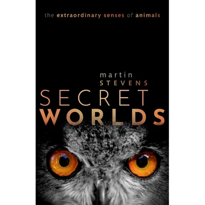 Secret Worlds: The Extraordinary Senses of Animals - Hardcover