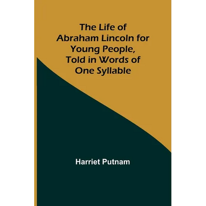 The Life of Abraham Lincoln for Young People, Told in Words of One Syllable - Paperback