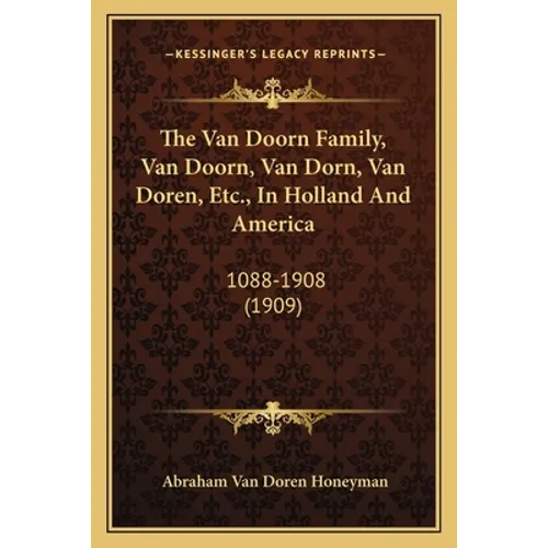 The Van Doorn Family, Van Doorn, Van Dorn, Van Doren, Etc., In Holland And America: 1088-1908 (1909) - Paperback