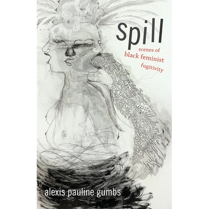 Spill: Scenes of Black Feminist Fugitivity - Paperback