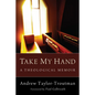 Take My Hand: A Theological Memoir - Paperback