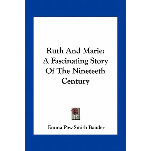 Ruth And Marie: A Fascinating Story Of The Nineteeth Century - Paperback