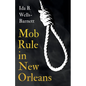 Mob Rule in New Orleans: Robert Charles & His Fight to Death, The Story of His Life, Burning Human Beings Alive, & Other Lynching Statistics - - Paperback