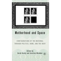Motherhood and Space: Configurations of the Maternal Through Politics, Home, and the Body - Hardcover