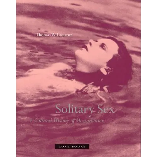 Solitary Sex: A Cultural History of Masturbation - Paperback
