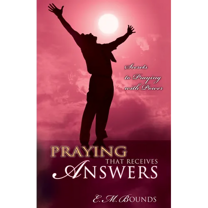 Praying That Receives Answers: Secrets to Praying with Power - Paperback