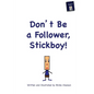 Don't Be A Follower, Stickboy! - Paperback