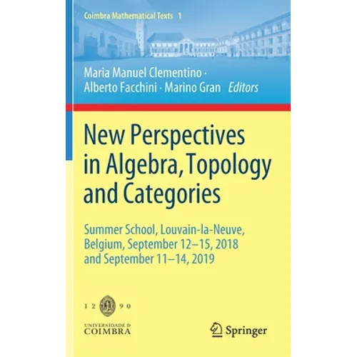 New Perspectives in Algebra, Topology and Categories: Summer School, Louvain-La-Neuve, Belgium, September 12-15, 2018 and September 11-14, 2019 - Hardcover