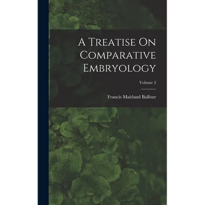 A Treatise On Comparative Embryology; Volume 2 - Hardcover