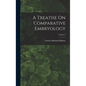 A Treatise On Comparative Embryology; Volume 2 - Hardcover