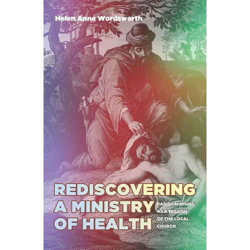 Rediscovering a Ministry of Health: Parish Nursing as a Mission of the Local Church - Paperback