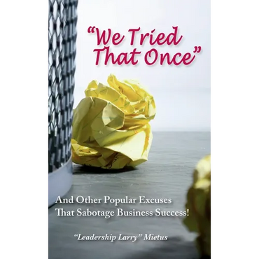 "We Tried That Once": And Other Popular Excuses That Sabotage Business Success - Hardcover