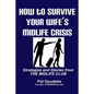 How To Survive Your Wife's Midlife Crisis: Strategies and Stories from The Midlife Club - Paperback