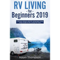 RV Living for Beginners 2019: Live Your Dream with RV Retirement Living Prep Guide to Full-Time RV Living - Paperback
