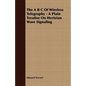 The A B C Of Wireless Telegraphy - A Plain Treatise On Hertzian Wave Signaling - Paperback