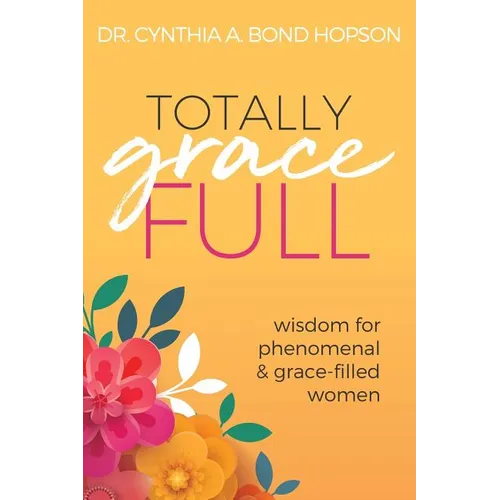 Totally Gracefull: Wisdom for Phenomenal and Grace-Filled Women - Paperback