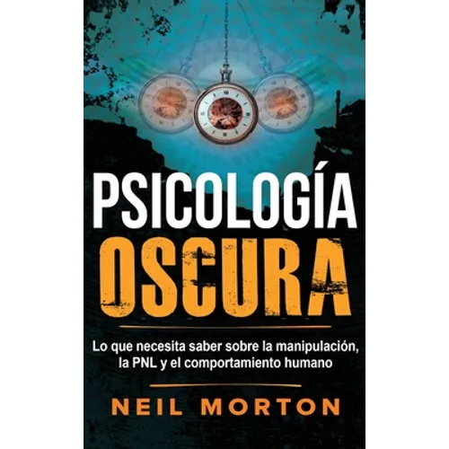 Psicología Oscura: Lo que necesita saber sobre la manipulación, la PNL y el comportamiento humano - Hardcover