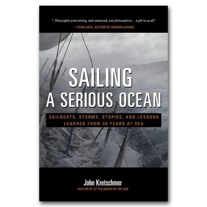 Sailing a Serious Ocean: Sailboats, Storms, Stories and Lessons Learned from 30 Years at Sea - Hardcover