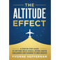 The Altitude Effect: A Step-by-Step Guide to Setting Bold Goals, Rising Above Challenges, and Soaring to New Heights - Hardcover