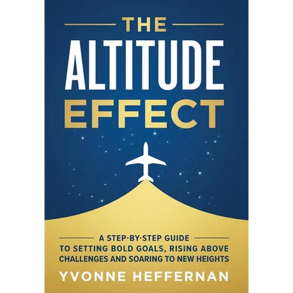 The Altitude Effect: A Step-by-Step Guide to Setting Bold Goals, Rising Above Challenges, and Soaring to New Heights - Hardcover