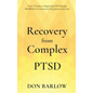 Recovery from Complex PTSD From Trauma to Regaining Self Through Mindfulness & Emotional Regulation Exercises - Hardcover