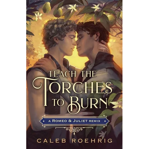 Teach the Torches to Burn: A Romeo & Juliet Remix - Hardcover