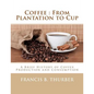 Coffee: From Plantation to Cup: A Brief History of Coffee Production and Consumption - Paperback