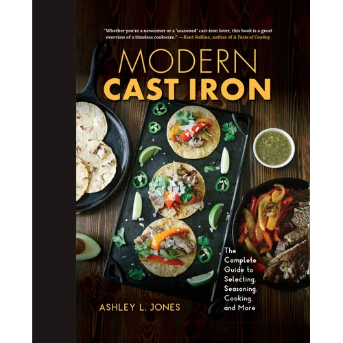 Modern Cast Iron: The Complete Guide to Selecting, Seasoning, Cooking, and More - Hardcover