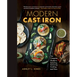 Modern Cast Iron: The Complete Guide to Selecting, Seasoning, Cooking, and More - Hardcover
