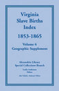 Virginia Slave Births Index, 1853-1865, Volume 6, Geographic Supplement - Paperback