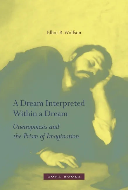 A Dream Interpreted Within a Dream: Oneiropoiesis and the Prism of Imagination - Hardcover