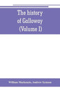 The history of Galloway, from the earliest period to the present time (Volume I) - Paperback