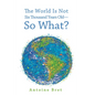 The World Is Not Six Thousand Years Old--So What? - Hardcover