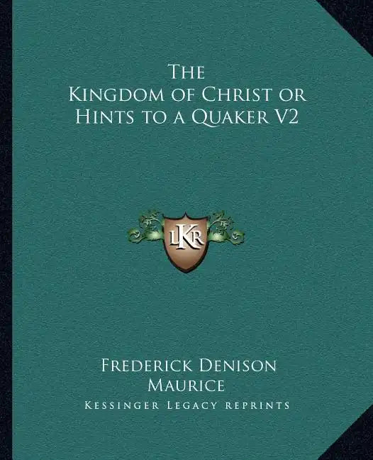 The Kingdom of Christ or Hints to a Quaker V2 - Paperback