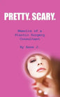 Pretty. Scary.: Memoirs of a Plastic Surgery Consultant - Paperback