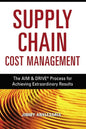 Supply Chain Cost Management: The Aim and Drive Process for Achieving Extraordinary Results - Paperback