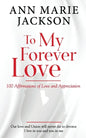 To My Forever Love: 100 Affirmations of Love and Appreciation - Paperback