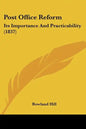 Post Office Reform: Its Importance and Practicability (1837) - Paperback