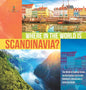 Where in the World is Scandinavia? The World in Spatial Terms Social Studies 3rd Grade Children's Geography & Cultures Books - Hardcover