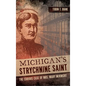 Michigan's Strychnine Saint: The Curious Case of Mrs. Mary McKnight - Hardcover