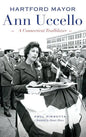 Hartford Mayor Ann Uccello: A Connecticut Trailblazer - Hardcover