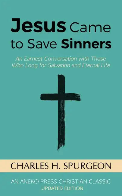 Jesus Came to Save Sinners: An Earnest Conversation with Those Who Long for Salvation and Eternal Life - Paperback